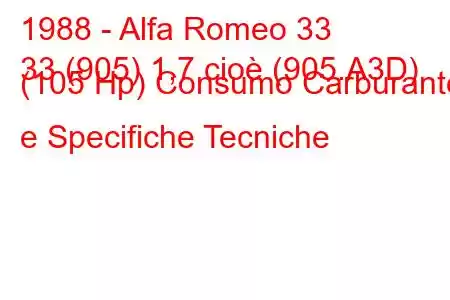 1988 - Alfa Romeo 33
33 (905) 1,7 cioè (905.A3D) (105 Hp) Consumo Carburante e Specifiche Tecniche