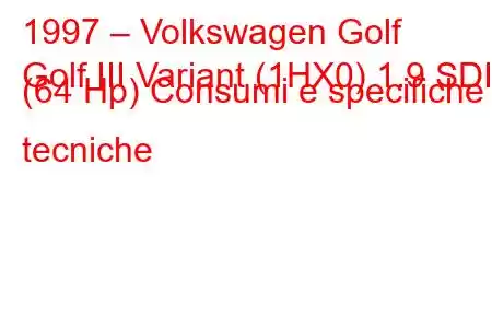 1997 – Volkswagen Golf
Golf III Variant (1HX0) 1.9 SDI (64 Hp) Consumi e specifiche tecniche