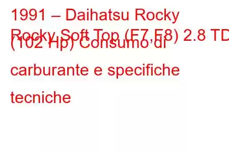 1991 – Daihatsu Rocky
Rocky Soft Top (F7,F8) 2.8 TD (102 Hp) Consumo di carburante e specifiche tecniche