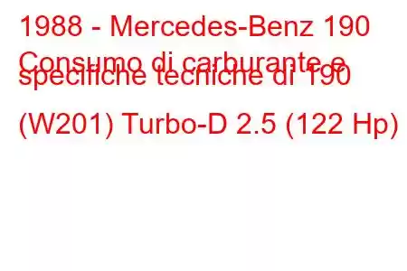 1988 - Mercedes-Benz 190
Consumo di carburante e specifiche tecniche di 190 (W201) Turbo-D 2.5 (122 Hp)