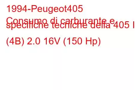 1994-Peugeot405
Consumo di carburante e specifiche tecniche della 405 II (4B) 2.0 16V (150 Hp)