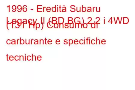 1996 - Eredità Subaru
Legacy II (BD,BG) 2.2 i 4WD (131 Hp) Consumo di carburante e specifiche tecniche