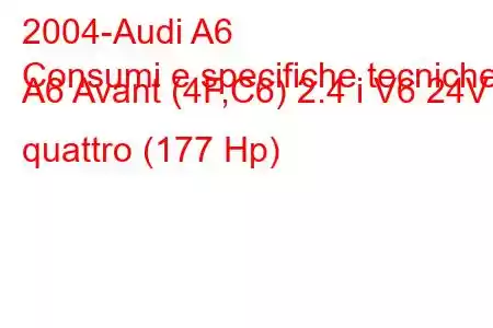 2004-Audi A6
Consumi e specifiche tecniche A6 Avant (4F,C6) 2.4 i V6 24V quattro (177 Hp)