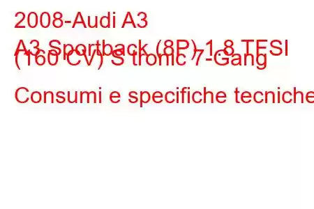 2008-Audi A3
A3 Sportback (8P) 1.8 TFSI (160 CV) S tronic 7-Gang Consumi e specifiche tecniche