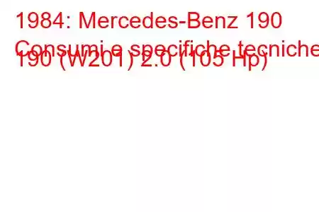 1984: Mercedes-Benz 190
Consumi e specifiche tecniche 190 (W201) 2.0 (105 Hp)