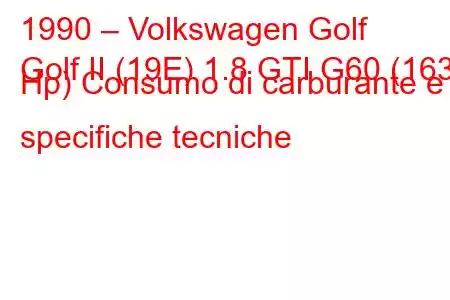 1990 – Volkswagen Golf
Golf II (19E) 1.8 GTI G60 (163 Hp) Consumo di carburante e specifiche tecniche