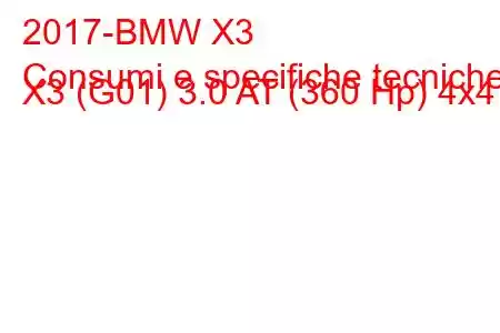 2017-BMW X3
Consumi e specifiche tecniche X3 (G01) 3.0 AT (360 Hp) 4x4