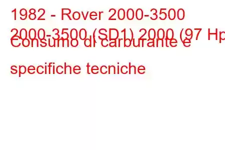 1982 - Rover 2000-3500
2000-3500 (SD1) 2000 (97 Hp) Consumo di carburante e specifiche tecniche