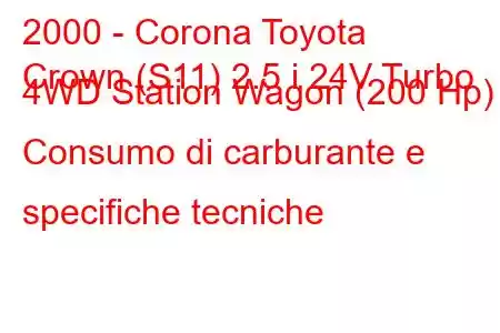 2000 - Corona Toyota
Crown (S11) 2.5 i 24V Turbo 4WD Station Wagon (200 Hp) Consumo di carburante e specifiche tecniche