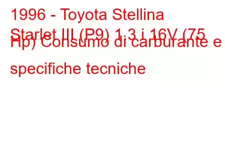 1996 - Toyota Stellina
Starlet III (P9) 1.3 i 16V (75 Hp) Consumo di carburante e specifiche tecniche