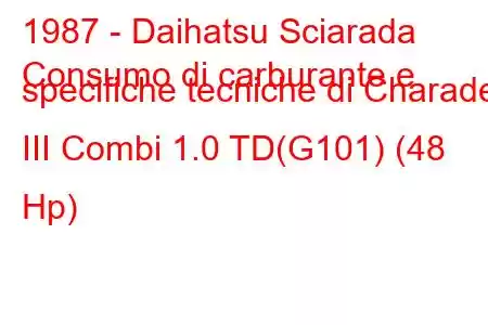 1987 - Daihatsu Sciarada
Consumo di carburante e specifiche tecniche di Charade III Combi 1.0 TD(G101) (48 Hp)