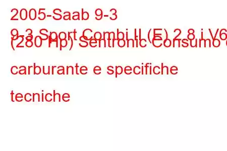 2005-Saab 9-3
9-3 Sport Combi II (E) 2.8 i V6 (280 Hp) Sentronic Consumo di carburante e specifiche tecniche