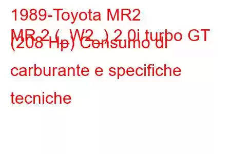 1989-Toyota MR2
MR 2 (_W2_) 2.0i turbo GT (208 Hp) Consumo di carburante e specifiche tecniche