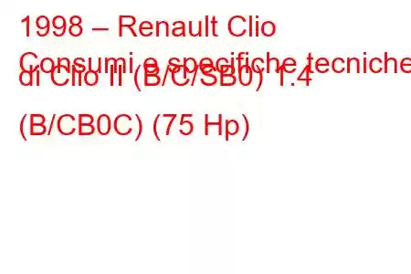 1998 – Renault Clio
Consumi e specifiche tecniche di Clio II (B/C/SB0) 1.4 (B/CB0C) (75 Hp)