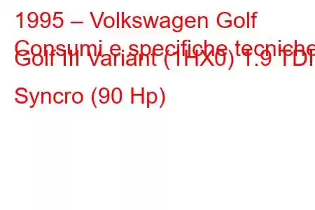 1995 – Volkswagen Golf
Consumi e specifiche tecniche Golf III Variant (1HX0) 1.9 TDI Syncro (90 Hp)