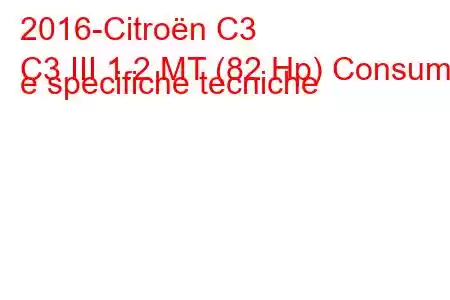 2016-Citroën C3
C3 III 1.2 MT (82 Hp) Consumi e specifiche tecniche