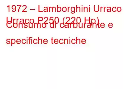 1972 – Lamborghini Urraco
Urraco P250 (220 Hp) Consumo di carburante e specifiche tecniche