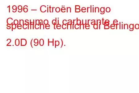 1996 – Citroën Berlingo
Consumo di carburante e specifiche tecniche di Berlingo 2.0D (90 Hp).