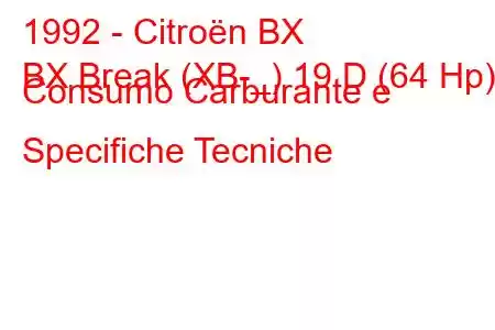 1992 - Citroën BX
BX Break (XB-_) 19 D (64 Hp) Consumo Carburante e Specifiche Tecniche