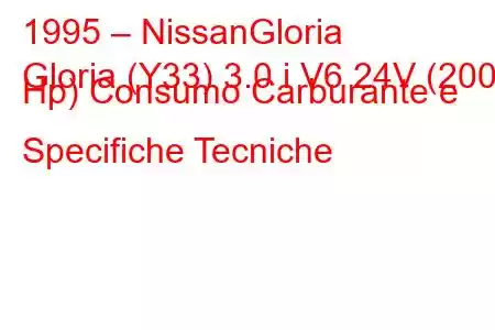 1995 – NissanGloria
Gloria (Y33) 3.0 i V6 24V (200 Hp) Consumo Carburante e Specifiche Tecniche