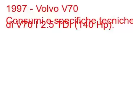 1997 - Volvo V70
Consumi e specifiche tecniche di V70 I 2.5 TDI (140 Hp).