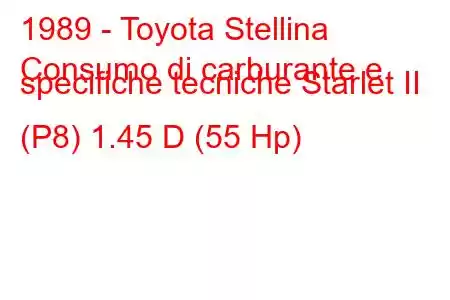 1989 - Toyota Stellina
Consumo di carburante e specifiche tecniche Starlet II (P8) 1.45 D (55 Hp)