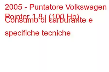 2005 - Puntatore Volkswagen
Pointer 1.8 i (100 Hp) Consumo di carburante e specifiche tecniche