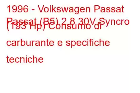 1996 - Volkswagen Passat
Passat (B5) 2.8 30V Syncro (193 Hp) Consumo di carburante e specifiche tecniche