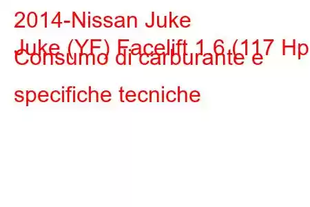 2014-Nissan Juke
Juke (YF) Facelift 1.6 (117 Hp) Consumo di carburante e specifiche tecniche