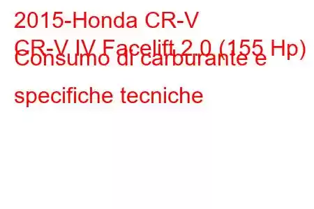 2015-Honda CR-V
CR-V IV Facelift 2.0 (155 Hp) Consumo di carburante e specifiche tecniche