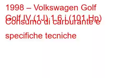 1998 – Volkswagen Golf
Golf IV (1J) 1.6 i (101 Hp) Consumo di carburante e specifiche tecniche