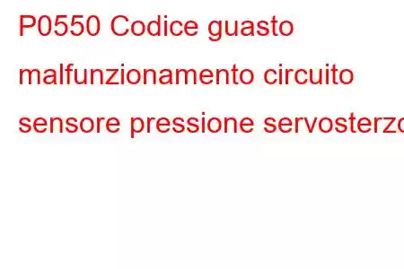 P0550 Codice guasto malfunzionamento circuito sensore pressione servosterzo