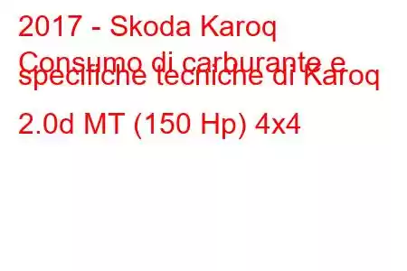 2017 - Skoda Karoq
Consumo di carburante e specifiche tecniche di Karoq 2.0d MT (150 Hp) 4x4