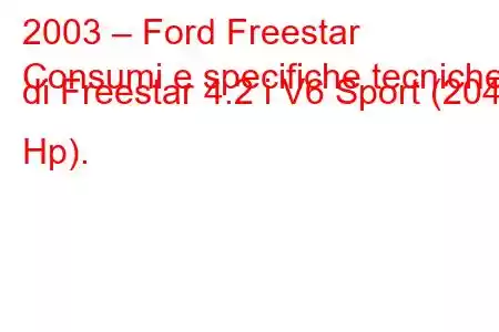 2003 – Ford Freestar
Consumi e specifiche tecniche di Freestar 4.2 i V6 Sport (204 Hp).