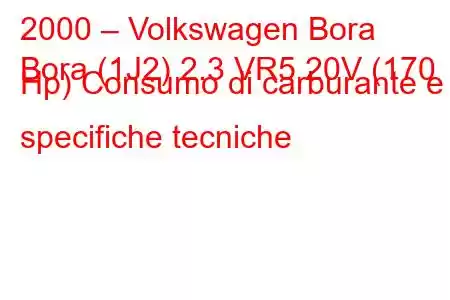 2000 – Volkswagen Bora
Bora (1J2) 2.3 VR5 20V (170 Hp) Consumo di carburante e specifiche tecniche