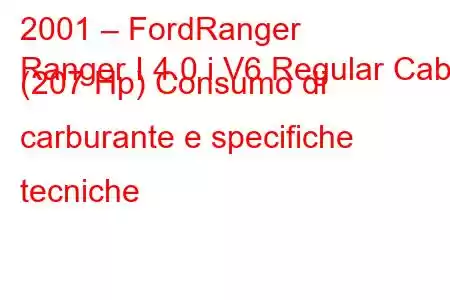 2001 – FordRanger
Ranger I 4.0 i V6 Regular Cab (207 Hp) Consumo di carburante e specifiche tecniche