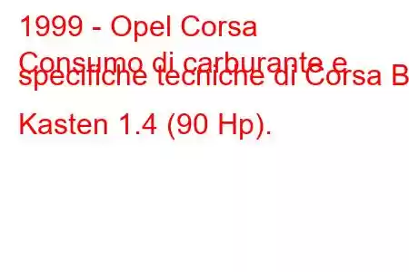 1999 - Opel Corsa
Consumo di carburante e specifiche tecniche di Corsa B Kasten 1.4 (90 Hp).