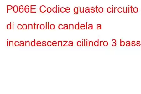 P066E Codice guasto circuito di controllo candela a incandescenza cilindro 3 basso