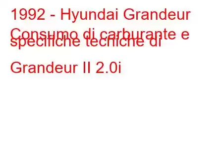 1992 - Hyundai Grandeur
Consumo di carburante e specifiche tecniche di Grandeur II 2.0i