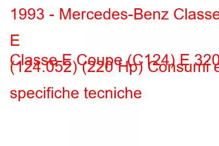 1993 - Mercedes-Benz Classe E
Classe E Coupe (C124) E 320 (124.052) (220 Hp) Consumi e specifiche tecniche