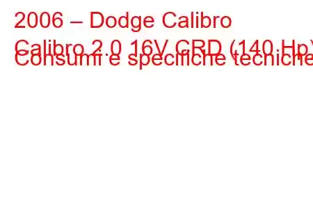 2006 – Dodge Calibro
Calibro 2.0 16V CRD (140 Hp) Consumi e specifiche tecniche