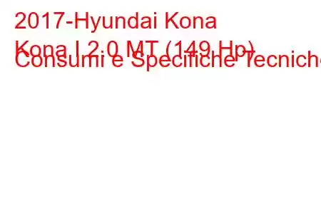 2017-Hyundai Kona
Kona I 2.0 MT (149 Hp) Consumi e Specifiche Tecniche