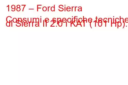 1987 – Ford Sierra
Consumi e specifiche tecniche di Sierra II 2.0 i KAT (101 Hp).