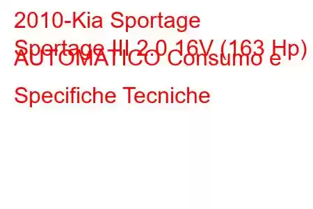 2010-Kia Sportage
Sportage III 2.0 16V (163 Hp) AUTOMATICO Consumo e Specifiche Tecniche