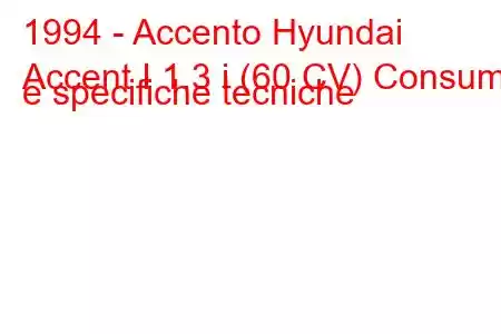 1994 - Accento Hyundai
Accent I 1.3 i (60 CV) Consumi e specifiche tecniche