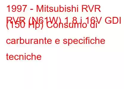 1997 - Mitsubishi RVR
RVR (N61W) 1.8 i 16V GDI (150 Hp) Consumo di carburante e specifiche tecniche