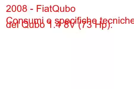 2008 - FiatQubo
Consumi e specifiche tecniche del Qubo 1.4 8V (73 Hp).