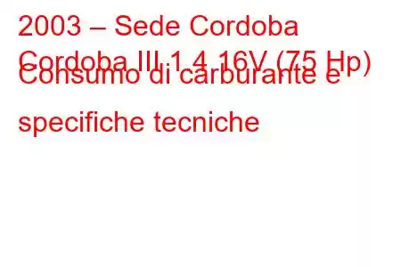 2003 – Sede Cordoba
Cordoba III 1.4 16V (75 Hp) Consumo di carburante e specifiche tecniche