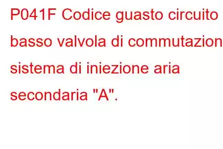 P041F Codice guasto circuito basso valvola di commutazione sistema di iniezione aria secondaria 