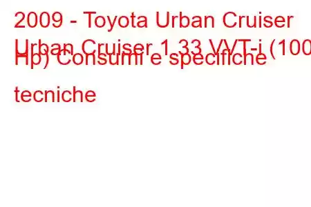 2009 - Toyota Urban Cruiser
Urban Cruiser 1.33 VVT-i (100 Hp) Consumi e specifiche tecniche